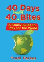 40 Tage 40 weitere Bissen: Ein Familienleitfaden zum Beten für die Welt - 40 Days 40 More Bites: A Family Guide to Pray for the World
