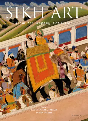 Die Kunst der Sikhs: Aus der Sammlung Kapany - The Sikh Art: From the Kapany Collection