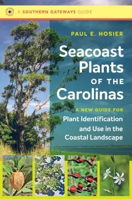 Seacoast Plants of the Carolinas: Ein neuer Leitfaden für die Identifizierung und Verwendung von Pflanzen in der Küstenlandschaft - Seacoast Plants of the Carolinas: A New Guide for Plant Identification and Use in the Coastal Landscape
