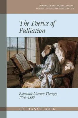 Poetik der Beschwichtigung: Romantische literarische Therapie, 1790-1850 - Poetics of Palliation: Romantic Literary Therapy, 1790-1850