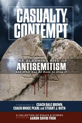 Das Opfer der Verachtung: Der alarmierende Anstieg des Antisemitismus und was man dagegen tun kann - The Casualty of Contempt: The Alarming Rise of Antisemitism and What Can Be Done to Stop It