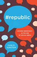 #Republik: Geteilte Demokratie im Zeitalter der sozialen Medien - #Republic: Divided Democracy in the Age of Social Media