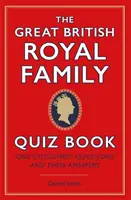 Great British Royal Family Quiz Book - Die schwierigsten Fragen und ihre Antworten - Great British Royal Family Quiz Book - One's Toughest Questions and Their Answers