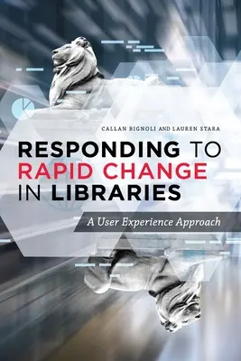 Antworten auf den schnellen Wandel in Bibliotheken: Ein Ansatz zur Benutzererfahrung - Responding to Rapid Change in Libraries: A User Experience Approach
