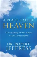 A Place Called Heaven: 10 überraschende Wahrheiten über Ihr ewiges Zuhause - A Place Called Heaven: 10 Surprising Truths about Your Eternal Home