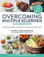 Kochbuch zur Überwindung von Multipler Sklerose: Leckere Rezepte für ein gesundes Leben mit einer fettarmen Ernährung - Overcoming Multiple Sclerosis Cookbook: Delicious Recipes for Living Well with a Low Saturated Fat Diet