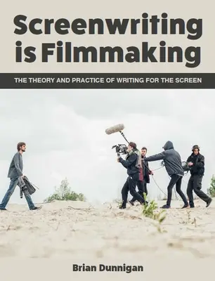 Drehbuchschreiben ist Filmemachen: Theorie und Praxis des Schreibens für die Leinwand - Screenwriting Is Filmmaking: The Theory and Practice of Writing for the Screen