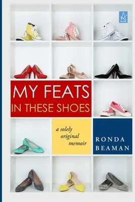 Meine Heldentaten in diesen Schuhen: Einzig und allein originelle Memoiren - My Feats in These Shoes: A Solely Original Memoir