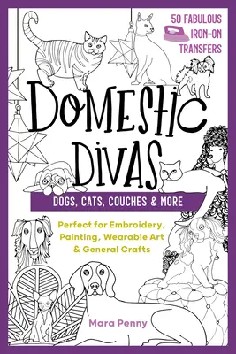 Domestic Divas - Hunde, Katzen, Couches und mehr: Perfekt für Stickerei, Malerei, tragbare Kunst und allgemeines Kunsthandwerk - Domestic Divas - Dogs, Cats, Couches & More: Perfect for Embroidery, Painting, Wearable Art & General Crafts