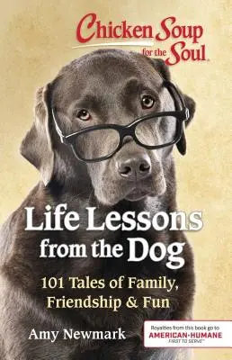 Hühnersuppe für die Seele: Lebensweisheiten vom Hund: 101 Geschichten über Familie, Freundschaft und Spaß - Chicken Soup for the Soul: Life Lessons from the Dog: 101 Tales of Family, Friendship & Fun