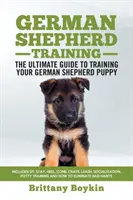 Deutscher Schäferhund Training - der ultimative Leitfaden für die Ausbildung Ihres Deutschen Schäferhundes Welpen: Sitz, Bleib, Bei Fuß, Komm, Kiste, Leine, Sozialisierung, Topf - German Shepherd Training - the Ultimate Guide to Training Your German Shepherd Puppy: Includes Sit, Stay, Heel, Come, Crate, Leash, Socialization, Pot