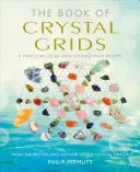 Das Buch der Kristallgitter: Ein praktischer Leitfaden zur Verwirklichung Ihrer Träume - The Book of Crystal Grids: A Practical Guide to Achieving Your Dreams