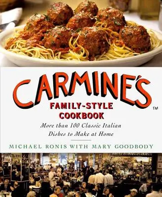 Carmine's Familienkochbuch: Mehr als 100 klassische italienische Gerichte für zu Hause - Carmine's Family-Style Cookbook: More Than 100 Classic Italian Dishes to Make at Home