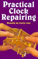 Praktische Uhrenreparatur - Practical Clock Repairing