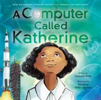 Ein Computer namens Katherine: Wie Katherine Johnson dazu beitrug, dass Amerika auf dem Mond landete - A Computer Called Katherine: How Katherine Johnson Helped Put America on the Moon