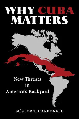 Warum Kuba wichtig ist: Neue Bedrohungen in Amerikas Hinterhof - Why Cuba Matters: New Threats in America's Backyard