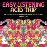 Easy Listening Acid Trip: Eine Fahrt mit dem Fahrstuhl durch den psychedelischen Pop der Sechziger - Easy Listening Acid Trip: An Elevator Ride Through Sixties Psychedelic Pop
