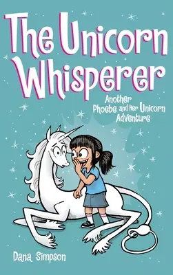 Der Einhornflüsterer: Ein weiteres Phoebe und ihr Einhorn-Abenteuer - The Unicorn Whisperer: Another Phoebe and Her Unicorn Adventure