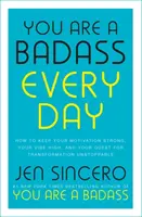 You Are a Badass Every Day - Wie Sie Ihre Motivation stark, Ihre Stimmung hoch und Ihr Streben nach Veränderung unaufhaltsam halten - You Are a Badass Every Day - How to Keep Your Motivation Strong, Your Vibe High, and Your Quest for Transformation Unstoppable