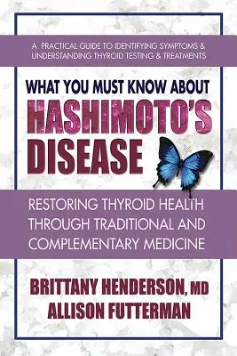 Was Sie über die Hashimoto-Krankheit wissen müssen: Die Wiederherstellung der Schilddrüsengesundheit durch traditionelle und komplementäre Medizin - What You Must Know about Hashimoto's Disease: Restoring Thyroid Health Through Traditional and Complementary Medicine