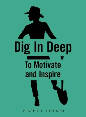 Tief eintauchen: Motivieren und Inspirieren - Dig in Deep: To Motivate and Inspire