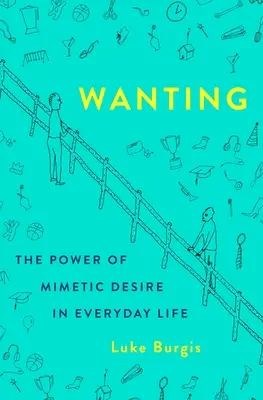 Begehren: Die Macht des mimetischen Begehrens im Alltag - Wanting: The Power of Mimetic Desire in Everyday Life