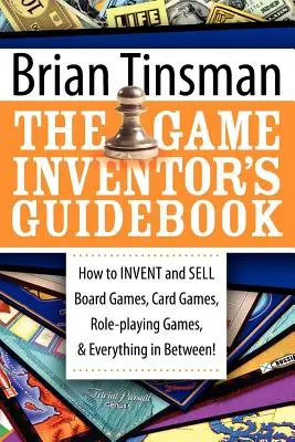 Das Handbuch für Spieleerfinder: Wie man Brettspiele, Kartenspiele, Rollenspiele und alles dazwischen erfindet und verkauft! - The Game Inventor's Guidebook: How to Invent and Sell Board Games, Card Games, Role-Playing Games, & Everything in Between!