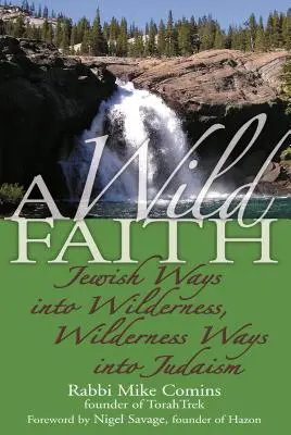 Ein wilder Glaube: Jüdische Wege in die Wildnis, Wilde Wege ins Judentum - A Wild Faith: Jewish Ways Into Wilderness, Wilderness Ways Into Judaism