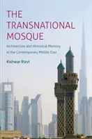 Die transnationale Moschee: Architektur und historisches Gedächtnis im heutigen Nahen Osten - The Transnational Mosque: Architecture and Historical Memory in the Contemporary Middle East