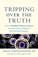 Über die Wahrheit stolpern: Wie die Stoffwechseltheorie des Krebses eines der festesten Paradigmen der Medizin auf den Kopf stellt - Tripping Over the Truth: How the Metabolic Theory of Cancer Is Overturning One of Medicine's Most Entrenched Paradigms