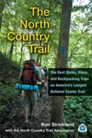 Der North Country Trail: Die besten Spaziergänge, Wanderungen und Backpacking-Touren auf Amerikas längstem National Scenic Trail - The North Country Trail: The Best Walks, Hikes, and Backpacking Trips on America's Longest National Scenic Trail