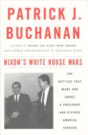 Nixons Kriege im Weißen Haus: Die Schlachten, die einen Präsidenten machten und zerbrachen und Amerika für immer spalteten - Nixon's White House Wars: The Battles That Made and Broke a President and Divided America Forever