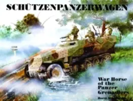 Schtzenpanzerwagen: Das Schlachtross der Panzer-Grenadiere - Schtzenpanzerwagen: War Horse of the Panzer-Grenadiers
