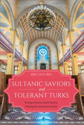 Sultanische Retter und tolerante Türken: Die osmanisch-jüdische Geschichtsschreibung und die Leugnung des Völkermords an den Armeniern - Sultanic Saviors and Tolerant Turks: Writing Ottoman Jewish History, Denying the Armenian Genocide