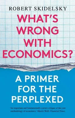 Was ist falsch an der Wirtschaftswissenschaft? Eine Fibel für die Verwirrten - What's Wrong with Economics?: A Primer for the Perplexed