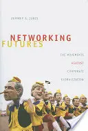 Vernetzte Zukunft: Die Bewegungen gegen die Unternehmensglobalisierung - Networking Futures: The Movements Against Corporate Globalization