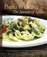 Apulien in Cucina: Die Geschmäcker Apuliens - Puglia in Cucina: The Flavours of Apulia