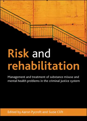 Risiko und Rehabilitation: Management und Behandlung von Substanzmissbrauch und psychischen Problemen im Strafrechtssystem - Risk and Rehabilitation: Management and Treatment of Substance Misuse and Mental Health Problems in the Criminal Justice System