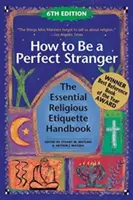 Wie man ein perfekter Fremder ist (6. Auflage): Das unverzichtbare Handbuch für religiöse Etikette - How to Be a Perfect Stranger (6th Edition): The Essential Religious Etiquette Handbook