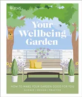 RHS Your Wellbeing Garden - Wie Sie Ihren Garten zu einem Wohlfühlort machen - Wissenschaft, Design, Praxis (Royal Horticultural Society (DK Rights) (DK IPL)) - RHS Your Wellbeing Garden - How to Make Your Garden Good for You - Science, Design, Practice (Royal Horticultural Society (DK Rights) (DK IPL))