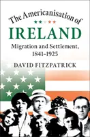 Die Amerikanisierung Irlands: Migration und Ansiedlung, 1841-1925 - The Americanisation of Ireland: Migration and Settlement, 1841-1925