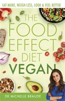 Die Food Effect Diät: Vegan: Mehr essen, weniger wiegen, besser aussehen und sich besser fühlen - The Food Effect Diet: Vegan: Eat More, Weigh Less, Look & Feel Better