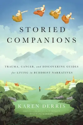 Erzählte Gefährten: Krebs, Trauma und die Entdeckung von Lebensleitfäden in buddhistischen Erzählungen - Storied Companions: Cancer, Trauma, and Discovering Guides for Living in Buddhist Narratives