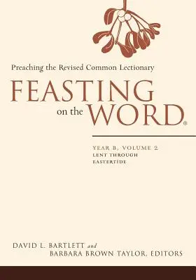 Das Wort zum Essen: Jahr B, Band 2: Fastenzeit bis Osterzeit - Feasting on the Word: Year B, Volume 2: Lent Through Eastertide