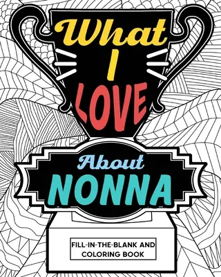 Was ich an Nonna liebe Färbebuch - What I Love About Nonna Coloring Book