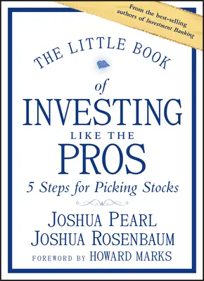 Das kleine Buch zum Investieren wie die Profis: Fünf Schritte zur Auswahl von Aktien - The Little Book of Investing Like the Pros: Five Steps for Picking Stocks