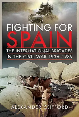Kämpfen für Spanien: Die Internationalen Brigaden im Bürgerkrieg, 1936-1939 - Fighting for Spain: The International Brigades in the Civil War, 1936-1939