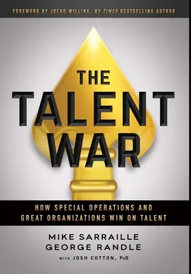 Der Krieg der Talente: Wie Sondereinsätze und große Organisationen durch Talent gewinnen - The Talent War: How Special Operations and Great Organizations Win on Talent