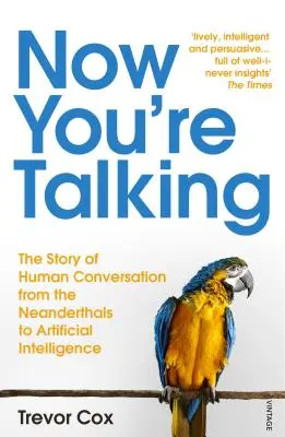 Now You're Talking - Menschliche Konversation von den Neandertalern bis zur künstlichen Intelligenz - Now You're Talking - Human Conversation from the Neanderthals to Artificial Intelligence
