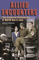 Alliierte Begegnungen: Die geschlechtsspezifische Erlösung im Italien des Zweiten Weltkriegs - Allied Encounters: The Gendered Redemption of World War II Italy
